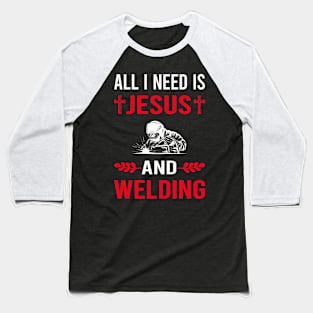 I Need Jesus And Welding Weld Welder Baseball T-Shirt